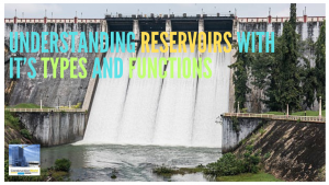 Understanding Reservoirs with it’s Types and Functions